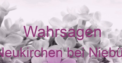 Wahrsagen Neukirchen bei Niebüll | Top-Experten für Kartenlegen, Wahrsagen, Hellsehen, Zukunftsdeutung. Wahrsagen Neukirchen bei Niebüll | Top-Experten für Kartenlegen, Wahrsagen, Hellsehen, Zukunftsdeutung.